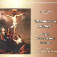 Behold Your Mother: Living True Devotion to Mary (CDs) - Fr. Hugh Gillespie, SMM