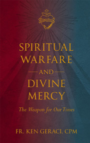 Spiritual Warfare and Divine Mercy: The Weapon for Our Times - Fr. Ken Geraci, CPM