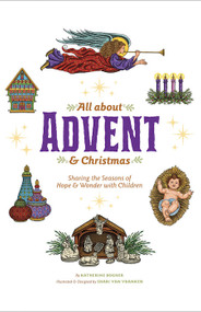 All about Advent & Christmas: Sharing the Seasons of Hope & Wonder with Children - Katherine Bogner, Shari Van Vranken (Illustrator)
