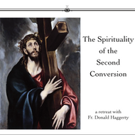 The Spirituality of the Second Conversion (CDs) - Fr. Donald Haggerty
