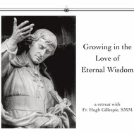 Growing in the Love of Eternal Wisdom (CDs) - Fr. Hugh Gillespie, SMM