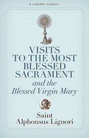 Visits to the Most Blessed Sacrament and the Blessed Virgin Mary - St. Alphonsus Liguori