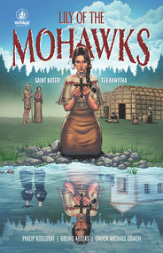 Lily of the Mohawks: The Story of Kateri Tekakwitha - Philip Kosloski, Bruno Abdias, Chuck Michael Obach