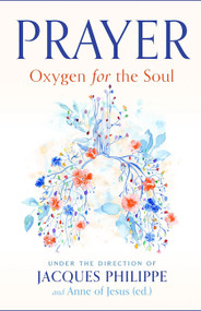  Prayer: Oxygen for the Soul  by Jacques Philippe, Sr. Anne of Jesus (ed)