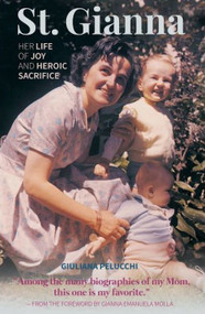  St Gianna - Her Life of Joy and Heroic Sacrifice - Giuliana Pelucchi