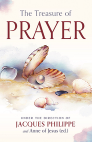The Treasure of Prayer - Fr. Jacques Philippe, Sr. Anne of Jesus