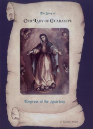 The Story of Our Lady of Guadalupe: Empress of the Americas