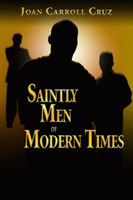 Saintly Men of Modern Times - Joan Carroll Cruz