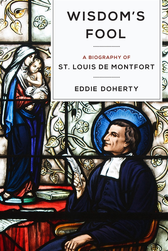 Wisdom&#39;s Fool: A Biography of St Louis de Montfort - Eddie Doherty - Casa Maria Bookstore