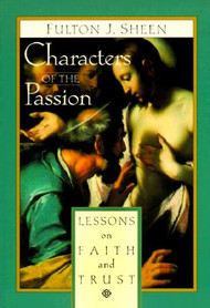 Characters of the Passion by Archbishop Fulton J Sheen