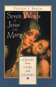 Seven Words of Jesus and Mary - Archbishop Fulton J. Sheen