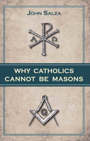 Why Catholics Cannot Be Masons - John Salza
