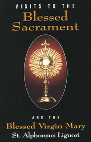 Visits to the Blessed Sacrament and the Blessed Virgin Mary by St Alphonsus Liguori