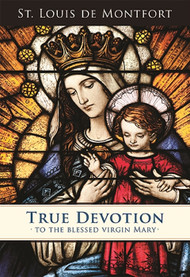 True Devotion to Mary - St. Louis de Montfort