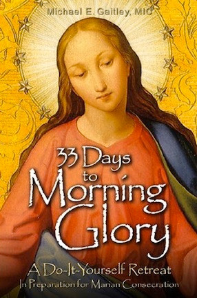 33 Days to Morning Glory by Fr. Michael Gaitley, MIC