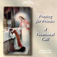 Praying for Priests: A Vocational Call (CDs) - Fr. Paul Pecchie