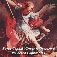 Seven Capital Virtues to Overcome the Seven Capital Sins (CDs) - Fr. Ben Cameron, CPM