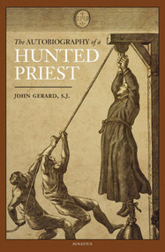 The Autobiography of a Hunted Priest - Father John Gerard, SJ