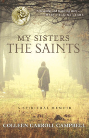 My Sisters the Saints - Colleen Carroll Campbell