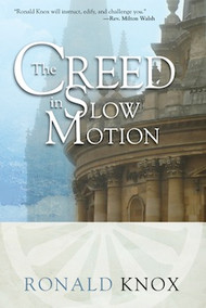 The Creed in Slow Motion by Msgr Ronald Knox