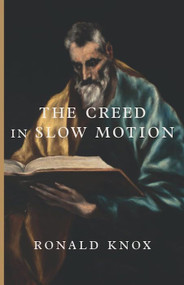 The Creed in Slow Motion - Ronald Knox