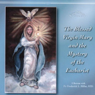 The Blessed Virgin Mary and the Mystery of the Eucharist (CDs) - Fr. Frederick Miller