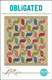Obligated

Finished Quilt Size 54 ½” x 62 ½”

Finished Block Size 8” x 8”

An easy, layer cake friendly project. Perfect for large, colourful  prints partnered with a background of low volume prints.

Requirements

Blocks: 1 layer cake (42 - 10” x 10” squares)

Border 1 and block background: 1 ¾ yds 

Border 2 and blocks: 1 ¾ yds 

Binding and blocks: 1 yd 

Block background: ¾ yd 

Batting: 60” x 70”

Backing: 4 ¼ yds