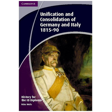 History for the IB Diploma: Paper 3: Unification and Consolidation of Germany and Italy 1815-90 - ISBN 9781107608849