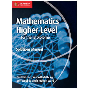 Cambridge Mathematics for the IB Diploma: Mathematics Higher Level Solutions Manual  - ISBN 9781107579378