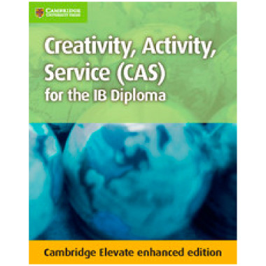 Cambridge Creativity, Activity, Service (CAS) for the IB Diploma Cambridge Elevate - ISBN 9781107560383