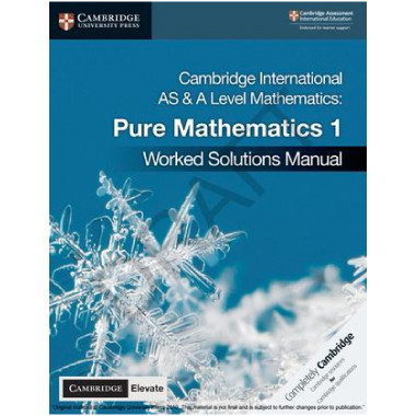 Cambridge International AS and A Level Mathematics Pure Mathematics 1 Worked Solutions Manual with Cambridge Elevate Edition - ISBN 9781108613057