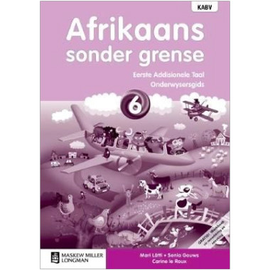 Afrikaans Sonder Grense Afrikaans Eerste Addisionele Taal Graad 6 Onderwysersgids - ISBN 9780636137813