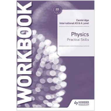 Hodder Cambridge International AS & A Level Physics Practical Skills Workbook (2022 Examination) - ISBN 9781510482845