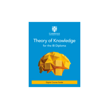 Theory of Knowledge for the IB Diploma Digital Course Guide (2 Years) - ISBN 9781108791373