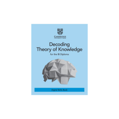 Cambridge Decoding Theory of Knowledge for the IB Diploma Digital Skills Book (2 Years) - ISBN 9781108928694