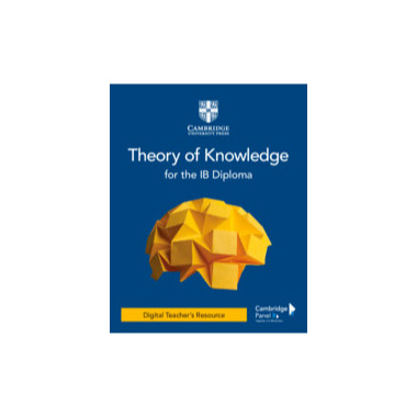 Theory of Knowledge for the IB Diploma Digital Teacher’s Resource - ISBN 9781108826570