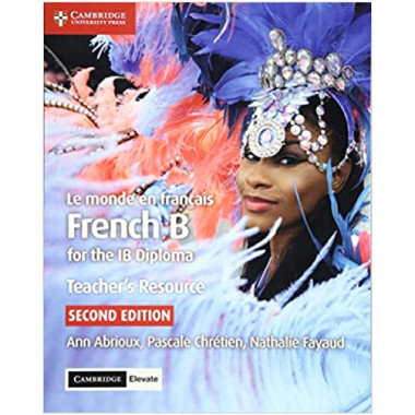 Cambridge Le Monde en Français French B Course for the IB Diploma Teacher's Resource with Cambridge Elevate - ISBN 9781108340878