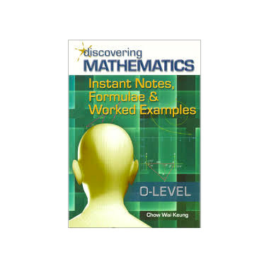 Discovering Additional Maths (Instant Notes, Formulae & Worked Examples) - Singapore Maths Secondary Level - ISBN 9789814283984