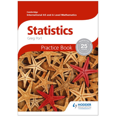 Cambridge International AS and A Level Mathematics Statistics Practice Book