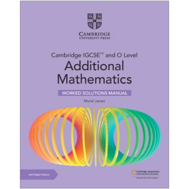 Cambridge IGCSE™ and O Level Additional Mathematics Worked Solutions Manual with Digital Version (2 Years' Access) - ISBN 9781009299763