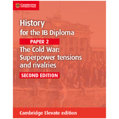 Cambridge History for the IB Diploma: Paper 2: The Cold War: Superpower Tensions and Rivalries Cambridge Elevate edition (2 Years) - ISBN 9781108400565