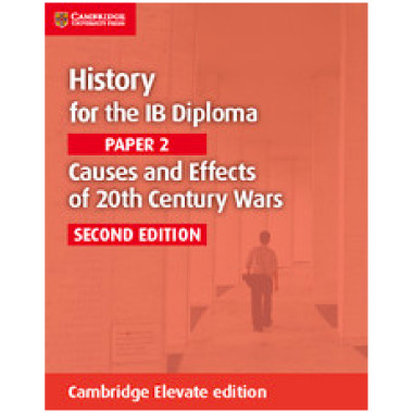 Cambridge History for the IB Diploma: Paper 2: Causes and Effects of 20th Century Wars Cambridge Elevate Edition (2 Years) - ISBN 9781108400473