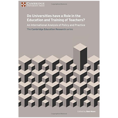 Do Universities have a Role in the Education and Training of Teachers? - ISBN 9781107571907