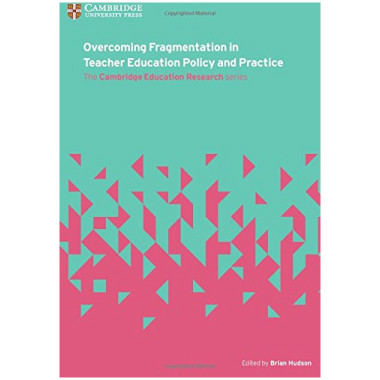 Overcoming Fragmentation in Teacher Education Policy and Practice  - ISBN 9781316640791