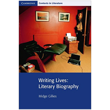 Writing Lives: Literary Biography (Cambridge Contexts in Literature) - ISBN 9780521732314