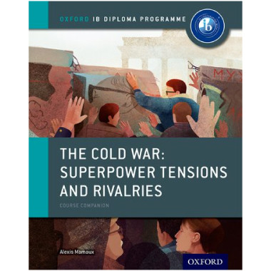 The Cold War – Superpower Tensions and Rivalries: IB History Course Book - ISBN 9780198310211
