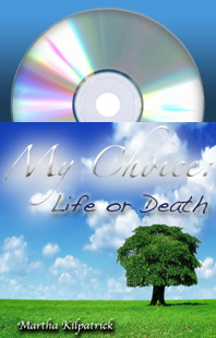 My Choice: Life or Death Martha Kilpatrick