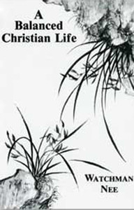 A Balanced Christian Life by Watchman Nee