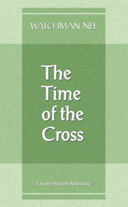 Time of the Cross by Watchman Nee