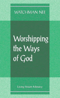 Worshipping the Ways of God by Watchman Nee